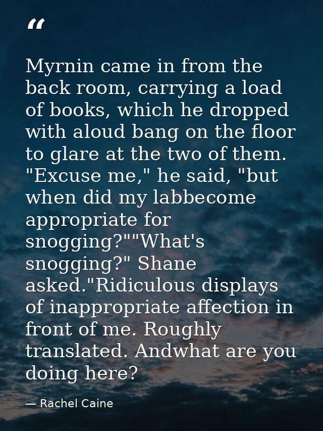 Myrnin came in from the back room, carrying a load of books, which he dropped with aloud bang on the floor to glare at t — Rachel Caine