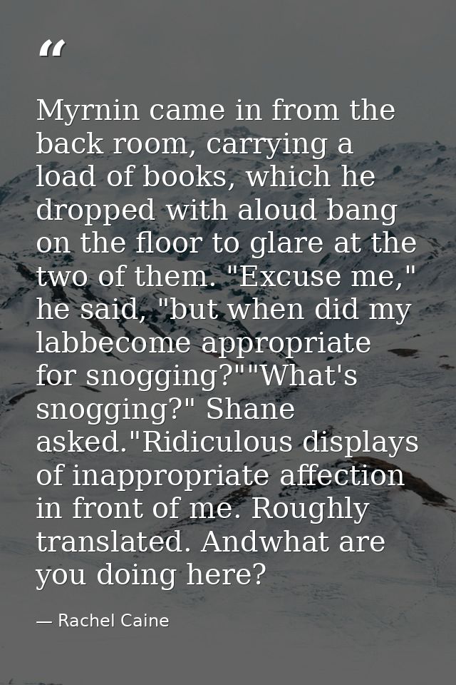 Myrnin came in from the back room, carrying a load of books, which he dropped with aloud bang on the floor to glare at t — Rachel Caine