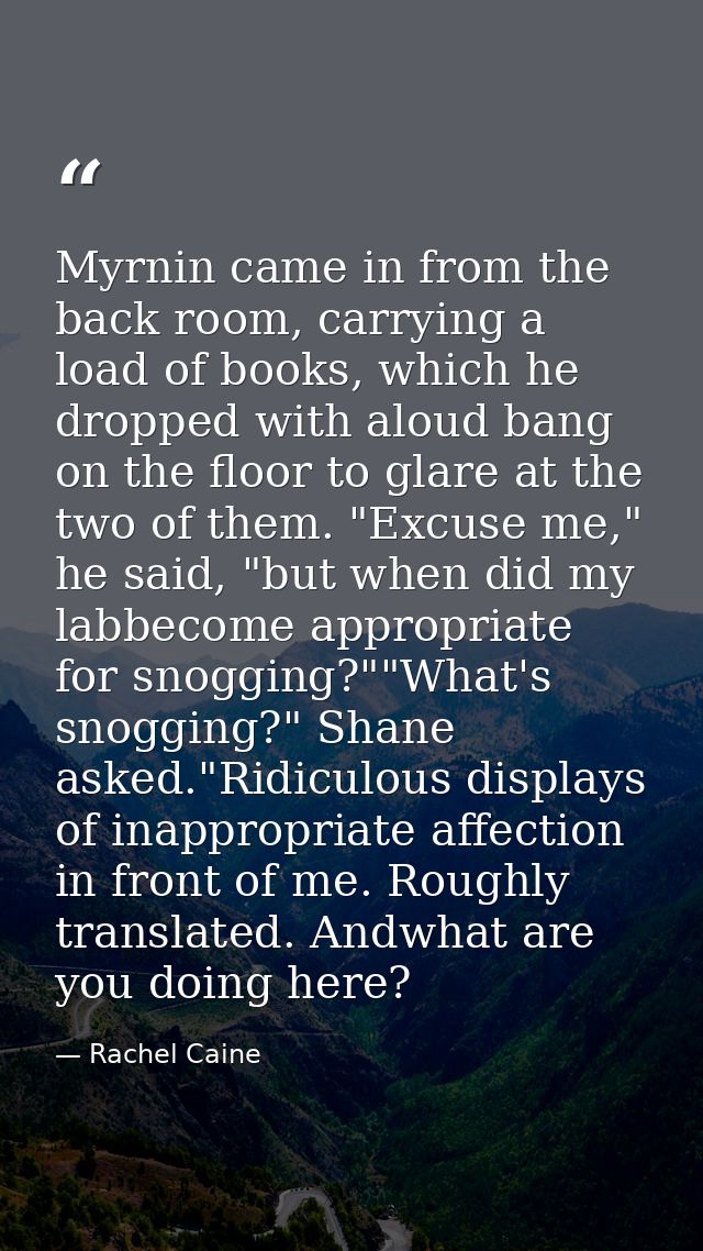 Myrnin came in from the back room, carrying a load of books, which he dropped with aloud bang on the floor to glare at t — Rachel Caine