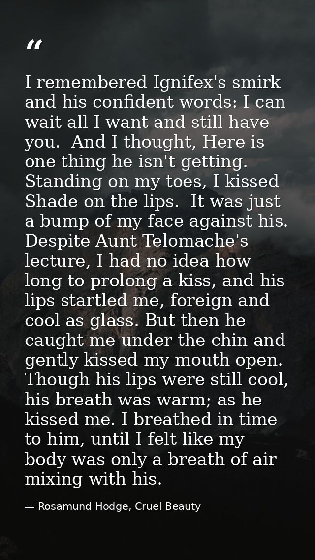I remembered Ignifex's smirk and his confident words: I can wait all I want and still have you.  And I thought, Here is  — Rosamund Hodge, Cruel Beauty