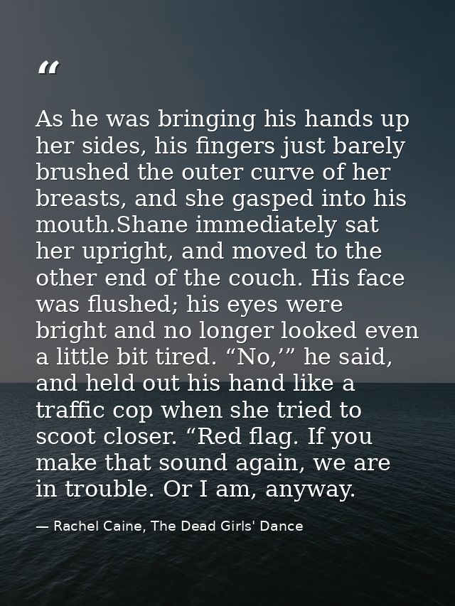 As he was bringing his hands up her sides, his fingers just barely brushed the outer curve of her breasts, and she gaspe — Rachel Caine, The Dead Girls' Dance