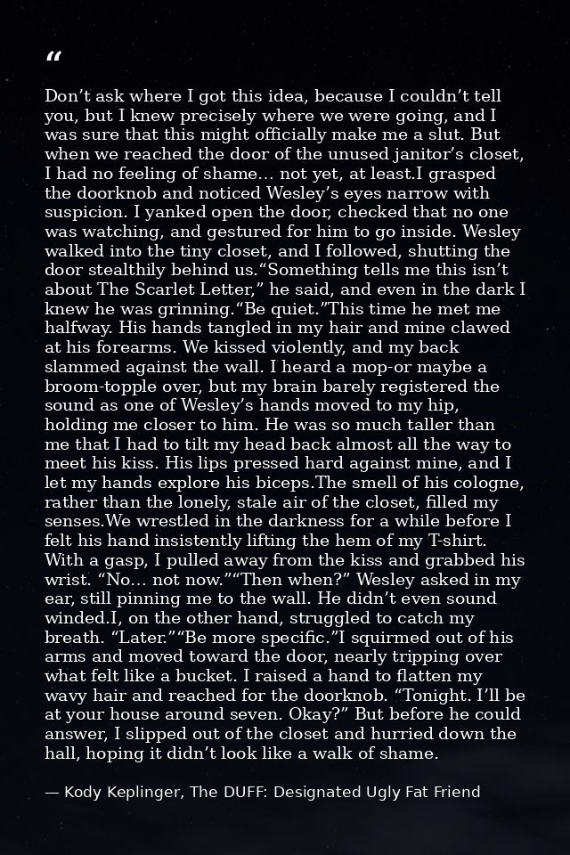 Don’t ask where I got this idea, because I couldn’t tell you, but I knew precisely where we were going, and I was sure t — Kody Keplinger, The DUFF: Designated Ugly Fat Friend