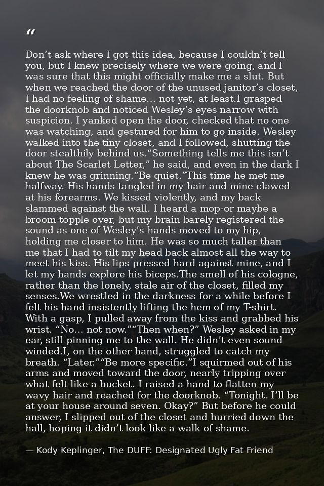 Don’t ask where I got this idea, because I couldn’t tell you, but I knew precisely where we were going, and I was sure t — Kody Keplinger, The DUFF: Designated Ugly Fat Friend