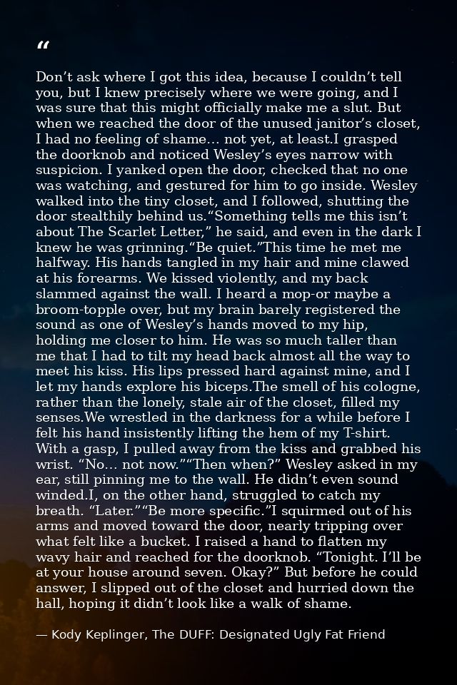 Don’t ask where I got this idea, because I couldn’t tell you, but I knew precisely where we were going, and I was sure t — Kody Keplinger, The DUFF: Designated Ugly Fat Friend