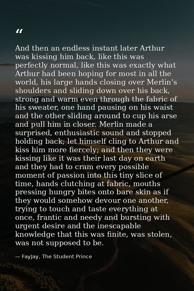And then an endless instant later Arthur was kissing him back, like this was perfectly normal, like this was exactly wha — FayJay, The Student Prince