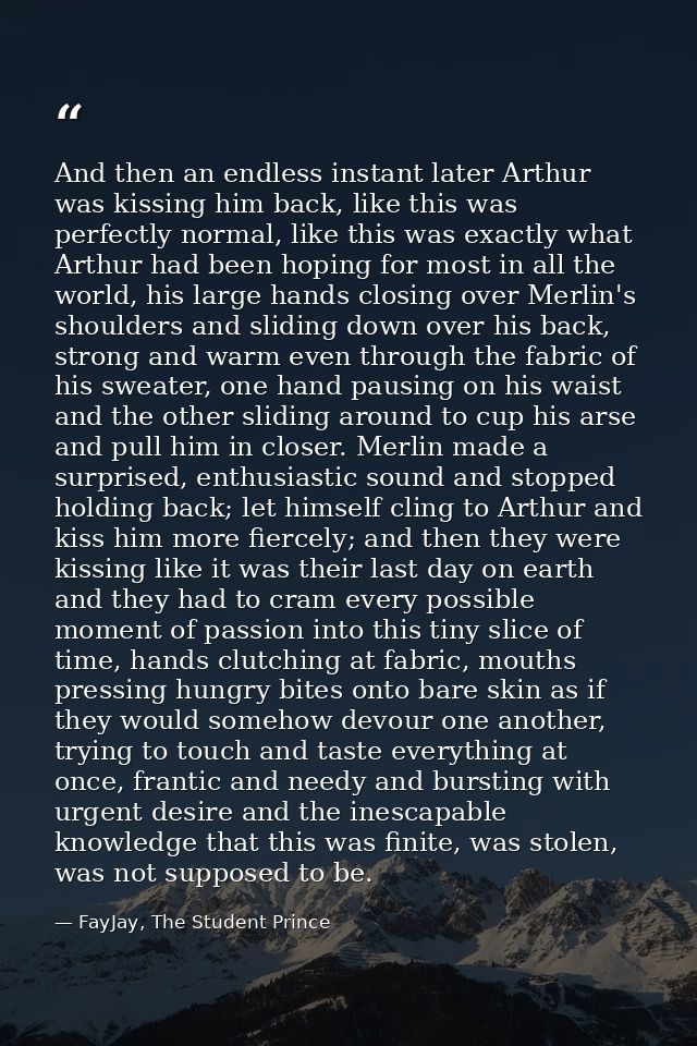 And then an endless instant later Arthur was kissing him back, like this was perfectly normal, like this was exactly wha — FayJay, The Student Prince