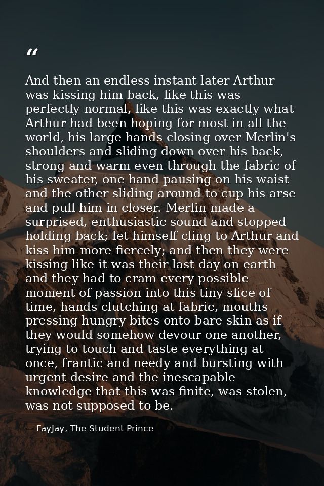 And then an endless instant later Arthur was kissing him back, like this was perfectly normal, like this was exactly wha — FayJay, The Student Prince