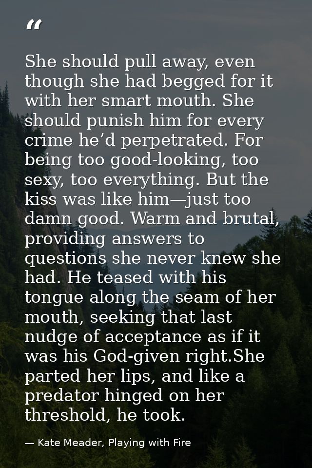 She should pull away, even though she had begged for it with her smart mouth. She should punish him for every crime he’d — Kate Meader, Playing with Fire