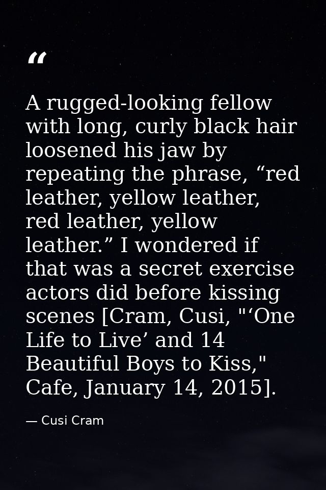 A rugged-looking fellow with long, curly black hair loosened his jaw by repeating the phrase, “red leather, yellow leath — Cusi Cram