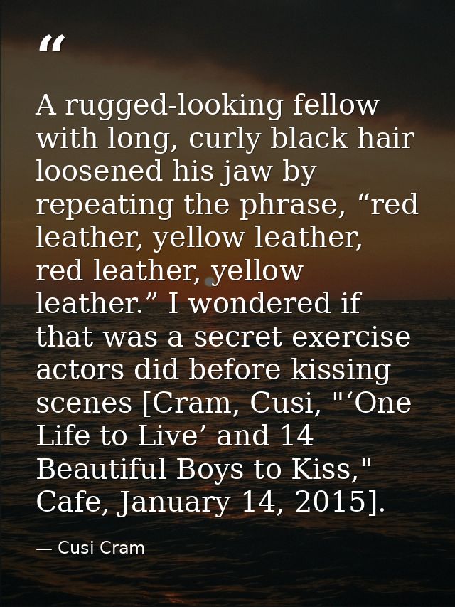 A rugged-looking fellow with long, curly black hair loosened his jaw by repeating the phrase, “red leather, yellow leath — Cusi Cram