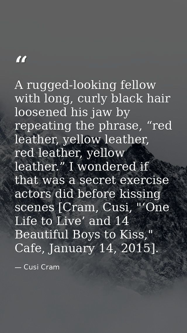 A rugged-looking fellow with long, curly black hair loosened his jaw by repeating the phrase, “red leather, yellow leath — Cusi Cram