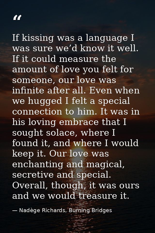 If kissing was a language I was sure we’d know it well. If it could measure the amount of love you felt for someone, our — Nadège Richards, Burning Bridges