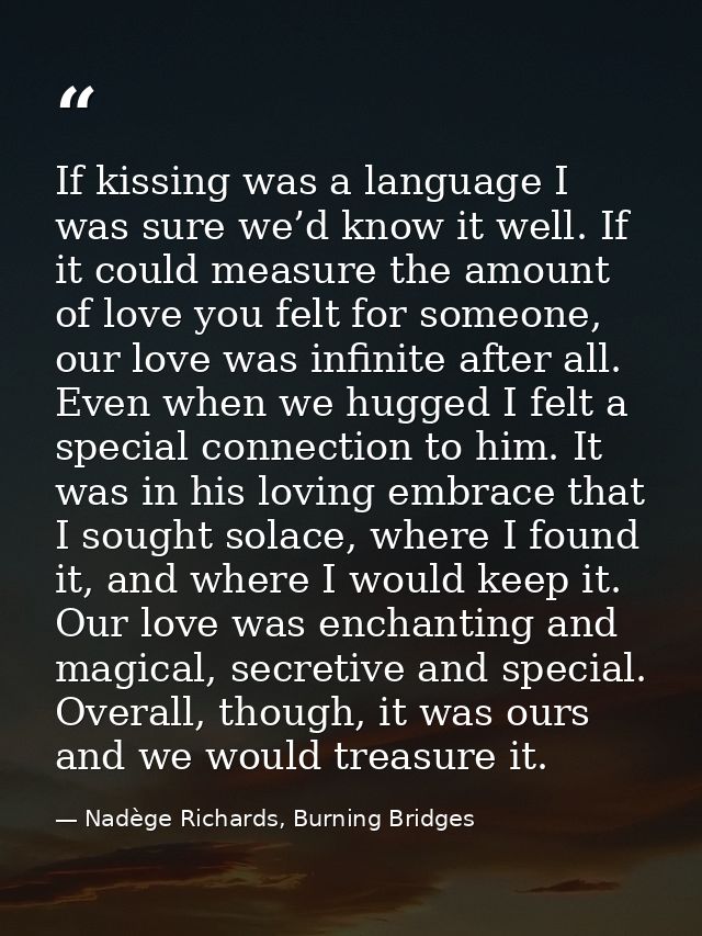 If kissing was a language I was sure we’d know it well. If it could measure the amount of love you felt for someone, our — Nadège Richards, Burning Bridges