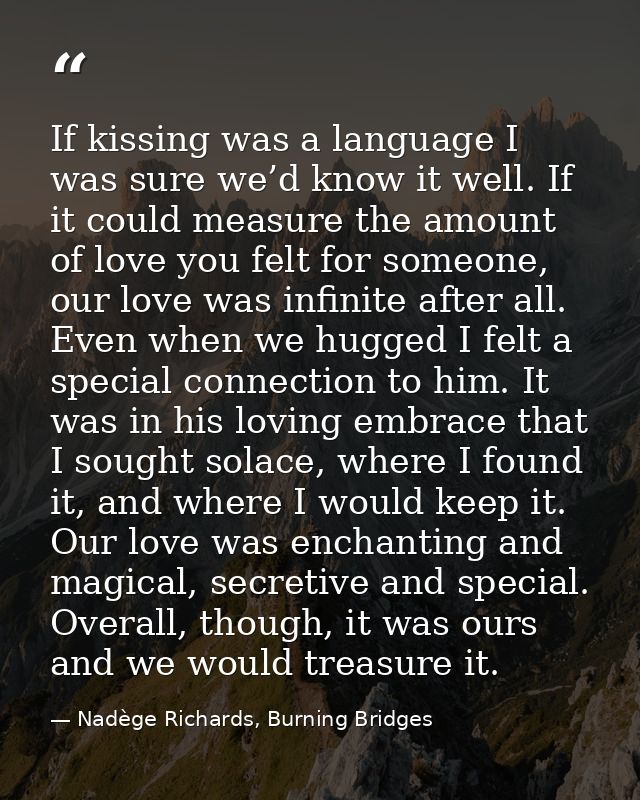 If kissing was a language I was sure we’d know it well. If it could measure the amount of love you felt for someone, our — Nadège Richards, Burning Bridges