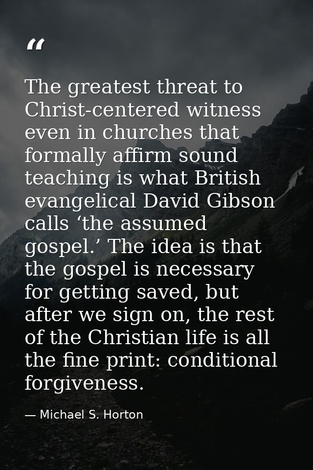 The greatest threat to Christ-centered witness even in churches that formally affirm sound teaching is what British evan — Michael S. Horton