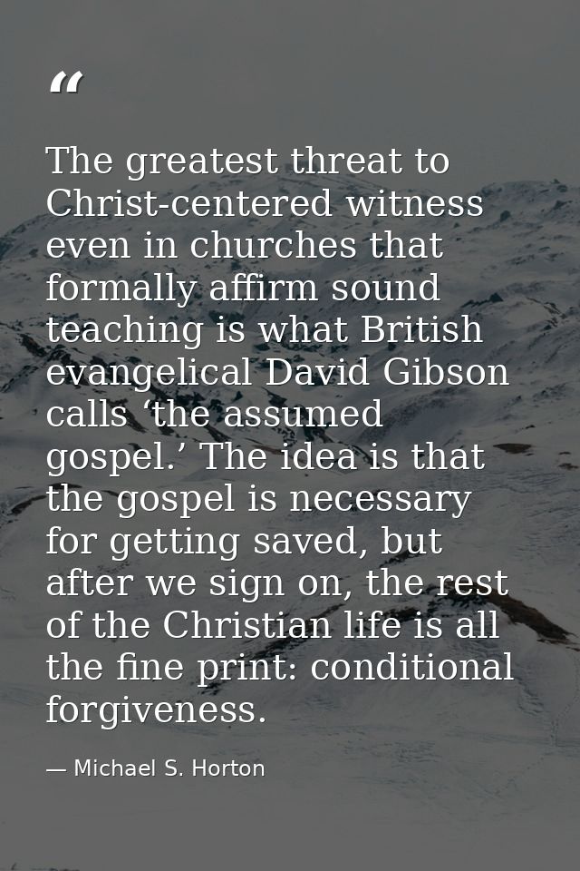 The greatest threat to Christ-centered witness even in churches that formally affirm sound teaching is what British evan — Michael S. Horton
