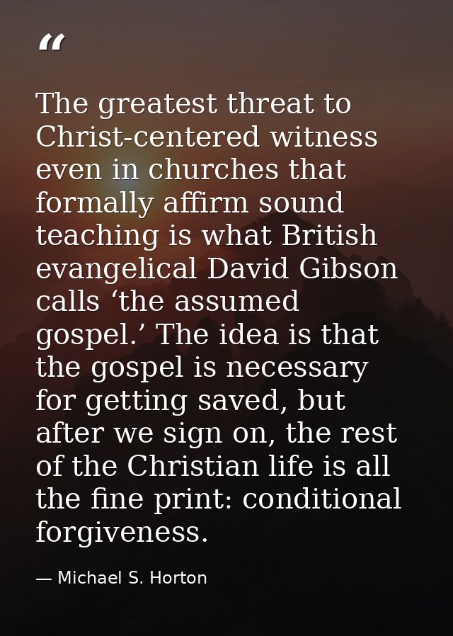 The greatest threat to Christ-centered witness even in churches that formally affirm sound teaching is what British evan — Michael S. Horton