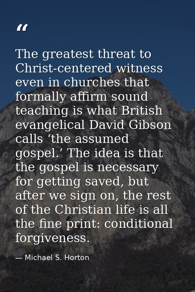 The greatest threat to Christ-centered witness even in churches that formally affirm sound teaching is what British evan — Michael S. Horton
