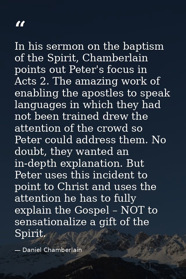 In his sermon on the baptism of the Spirit, Chamberlain points out Peter's focus in Acts 2. The amazing work of enabling — Daniel Chamberlain