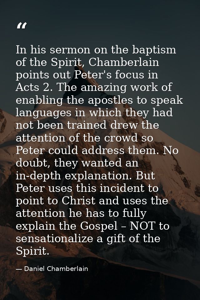 In his sermon on the baptism of the Spirit, Chamberlain points out Peter's focus in Acts 2. The amazing work of enabling — Daniel Chamberlain