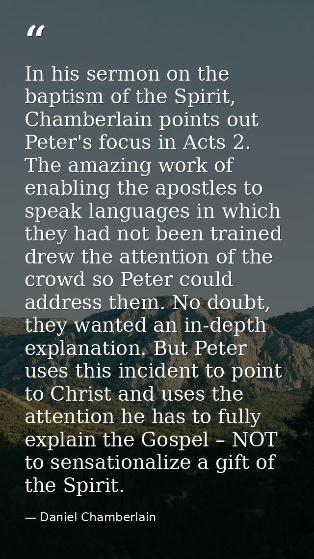 In his sermon on the baptism of the Spirit, Chamberlain points out Peter's focus in Acts 2. The amazing work of enabling — Daniel Chamberlain