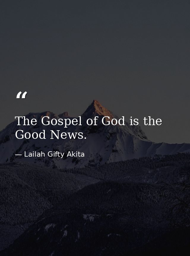 The Gospel of God is the Good News. — Lailah Gifty Akita