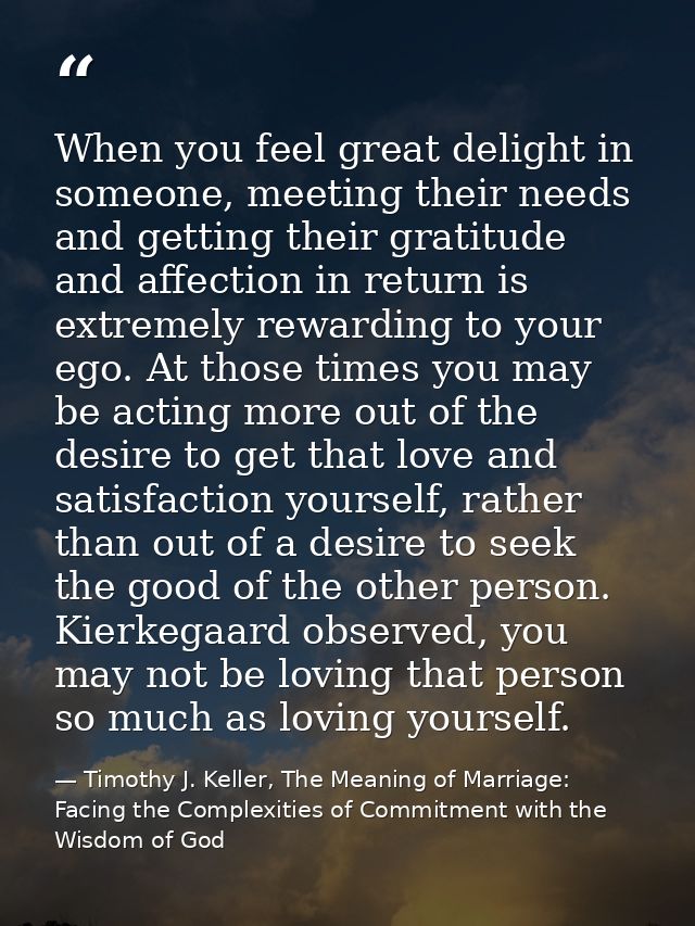 When you feel great delight in someone, meeting their needs and getting their gratitude and affection in return is extre — Timothy J. Keller, The Meaning of Marriage: Facing the Complexities of Commitment with the Wisdom of God