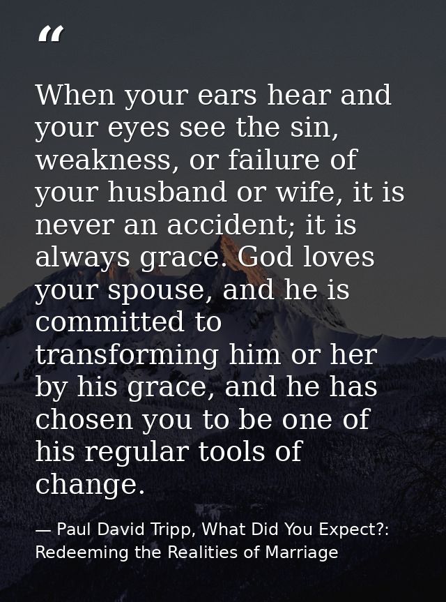 When your ears hear and your eyes see the sin, weakness, or failure of your husband or wife, it is never an accident; it — Paul David Tripp, What Did You Expect?: Redeeming the Realities of Marriage