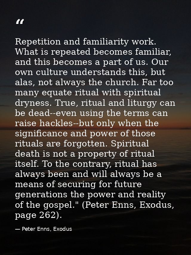 Repetition and familiarity work. What is repeated becomes familiar, and this becomes a part of us. Our own culture under — Peter Enns, Exodus