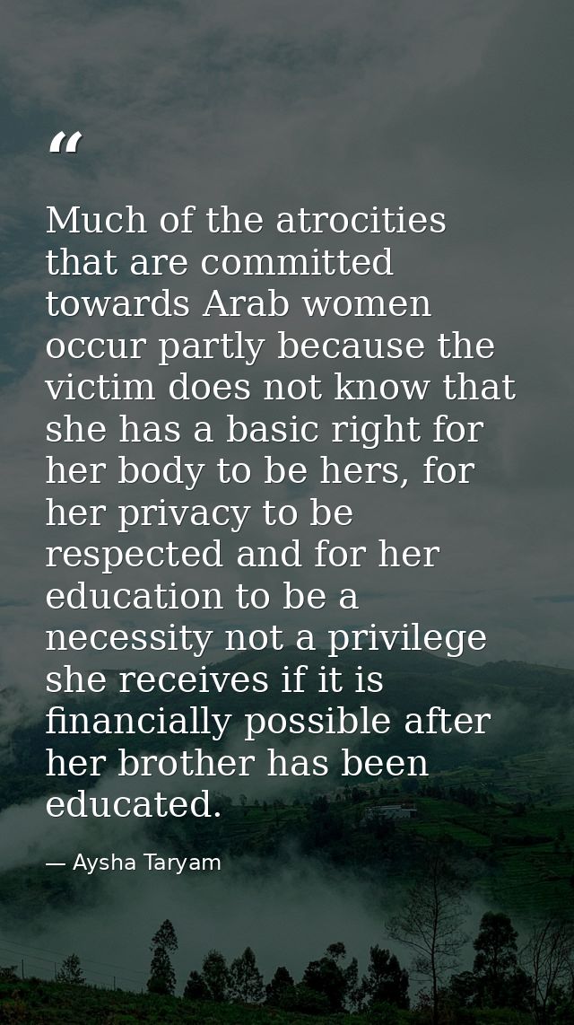 Much of the atrocities that are committed towards Arab women occur partly because the victim does not know that she has  — Aysha Taryam
