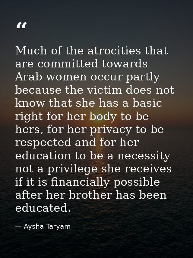 Much of the atrocities that are committed towards Arab women occur partly because the victim does not know that she has  — Aysha Taryam