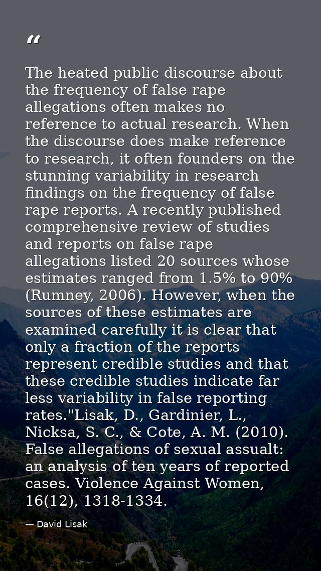 The heated public discourse about the frequency of false rape allegations often makes no reference to actual research. W — David Lisak