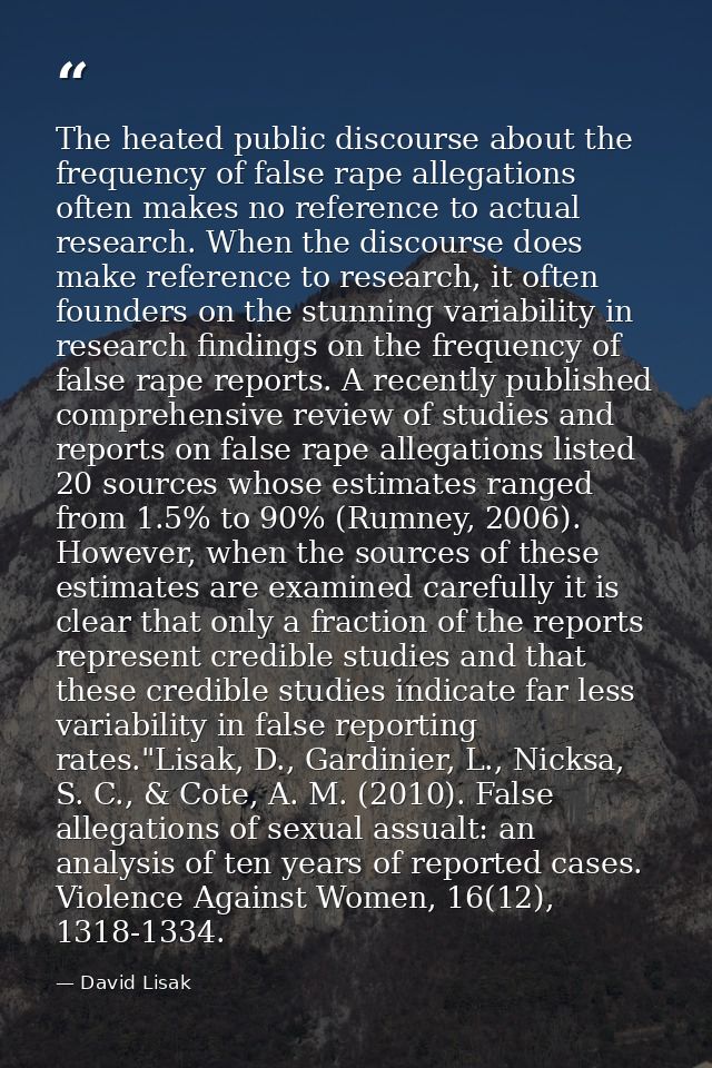 The heated public discourse about the frequency of false rape allegations often makes no reference to actual research. W — David Lisak