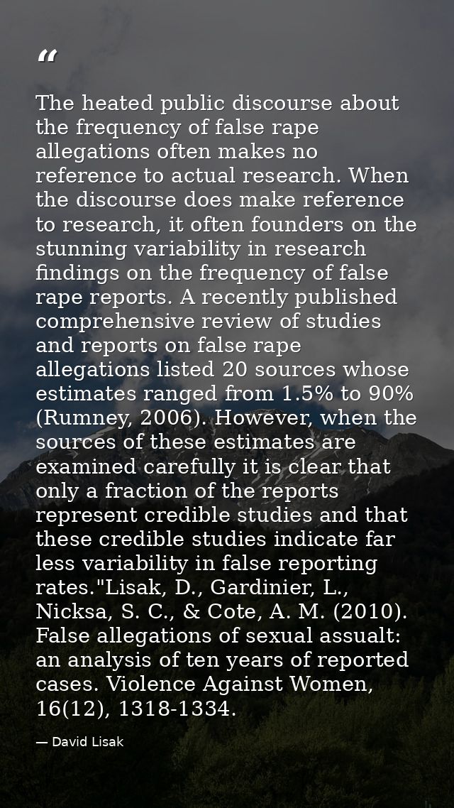 The heated public discourse about the frequency of false rape allegations often makes no reference to actual research. W — David Lisak