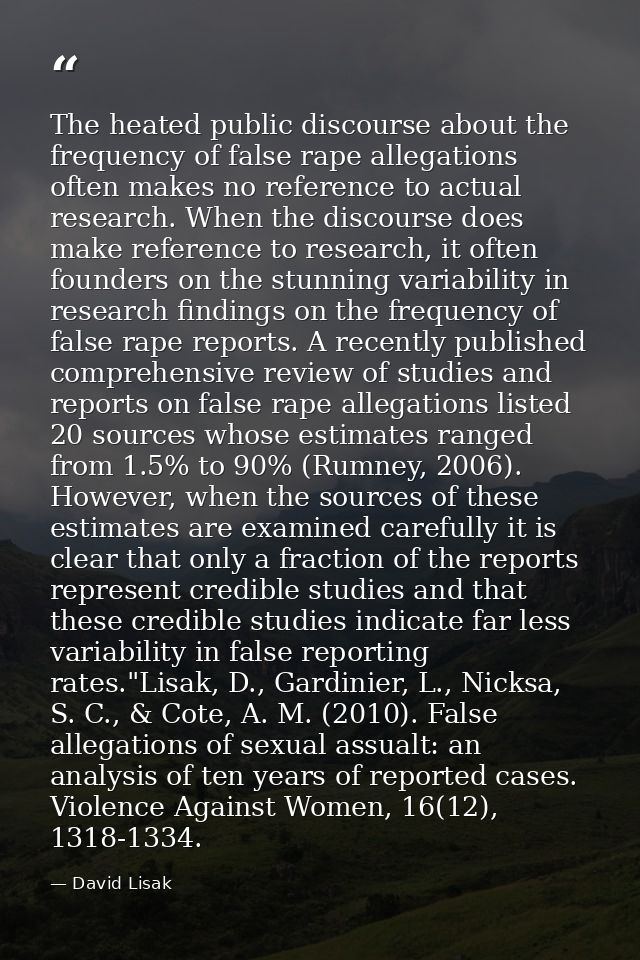 The heated public discourse about the frequency of false rape allegations often makes no reference to actual research. W — David Lisak