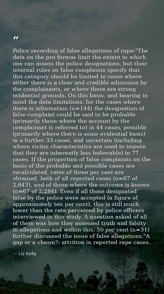 Police recording of false allegations of rape:"The data on the pro formas limit the extent to which one can assess the p — Liz Kelly