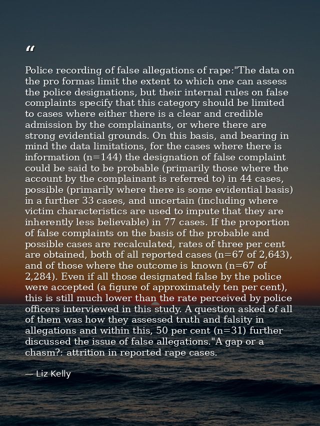 Police recording of false allegations of rape:"The data on the pro formas limit the extent to which one can assess the p — Liz Kelly