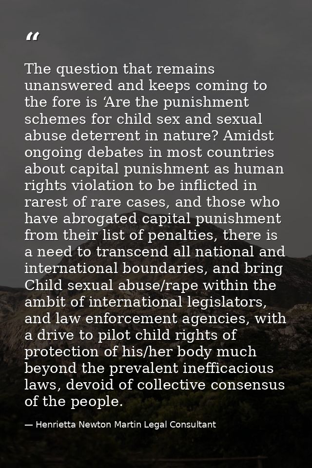 The question that remains unanswered and keeps coming to the fore is ‘Are the punishment schemes for child sex and sexua — Henrietta Newton Martin Legal Consultant