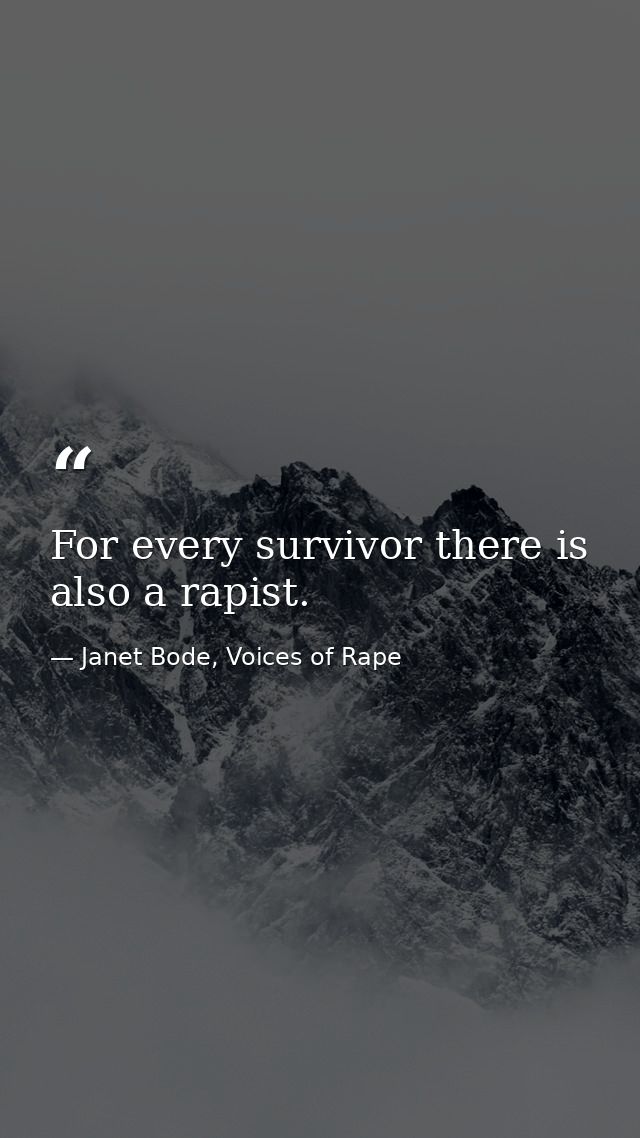 For every survivor there is also a rapist. — Janet Bode, Voices of Rape