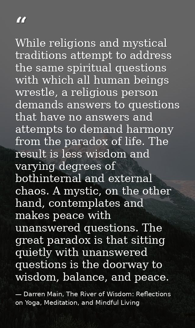 While religions and mystical traditions attempt to address the same spiritual questions with which all human beings wres — Darren Main, The River of Wisdom: Reflections on Yoga, Meditation, and Mindful Living