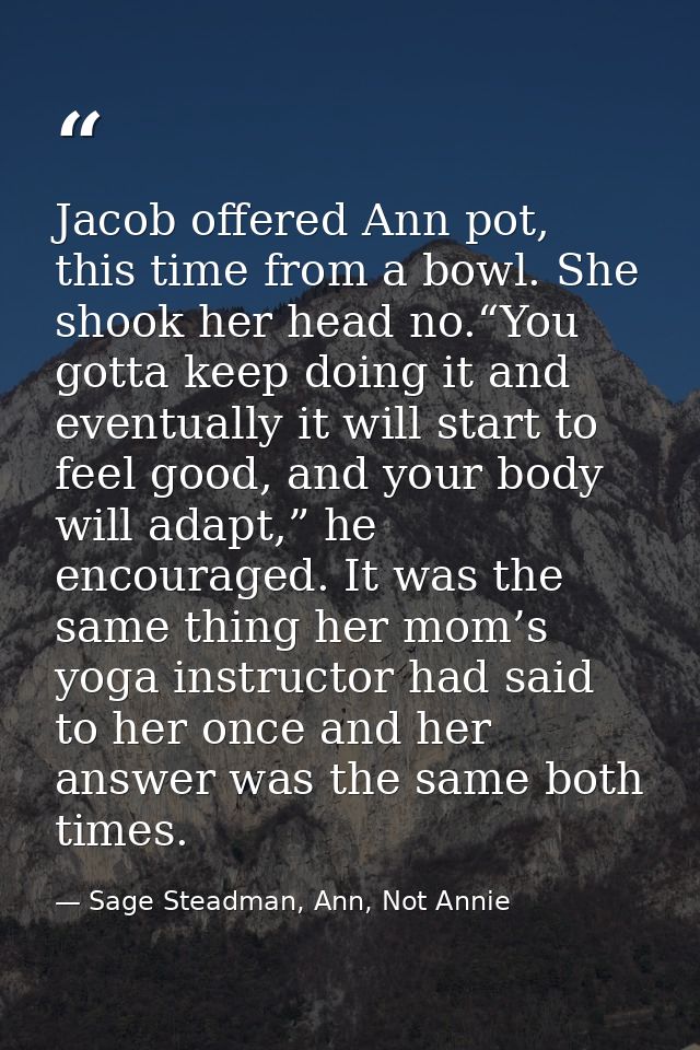 Jacob offered Ann pot, this time from a bowl. She shook her head no.“You gotta keep doing it and eventually it will star — Sage Steadman, Ann, Not Annie