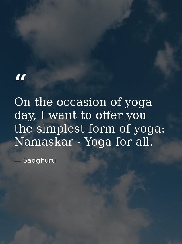 On the occasion of yoga day, I want to offer you the simplest form of yoga: Namaskar - Yoga for all. — Sadghuru