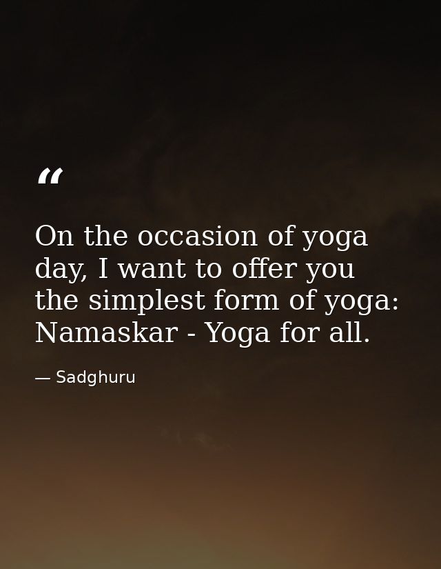 On the occasion of yoga day, I want to offer you the simplest form of yoga: Namaskar - Yoga for all. — Sadghuru