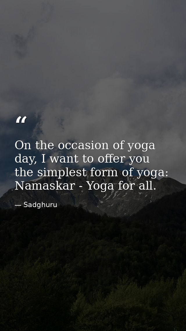 On the occasion of yoga day, I want to offer you the simplest form of yoga: Namaskar - Yoga for all. — Sadghuru