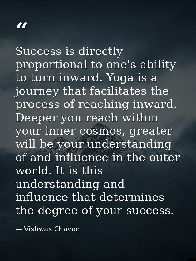 Success is directly proportional to one's ability to turn inward. Yoga is a journey that facilitates the process of reac — Vishwas Chavan