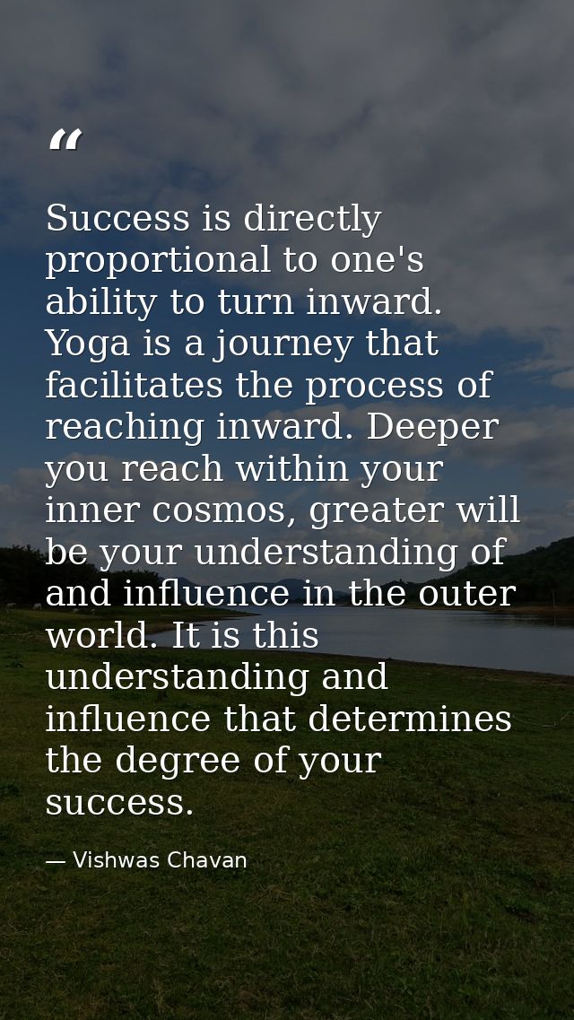 Success is directly proportional to one's ability to turn inward. Yoga is a journey that facilitates the process of reac — Vishwas Chavan