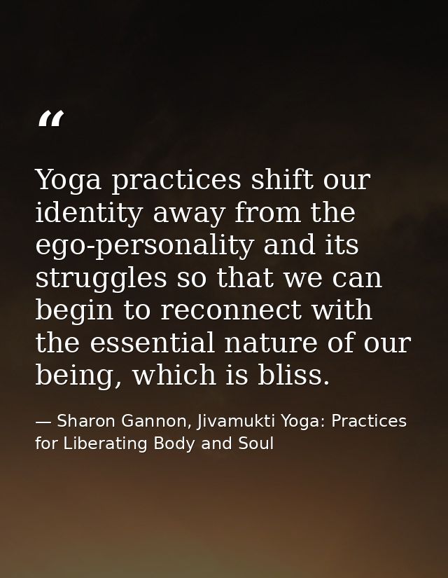 Yoga practices shift our identity away from the ego-personality and its struggles so that we can begin to reconnect with — Sharon Gannon, Jivamukti Yoga: Practices for Liberating Body and Soul