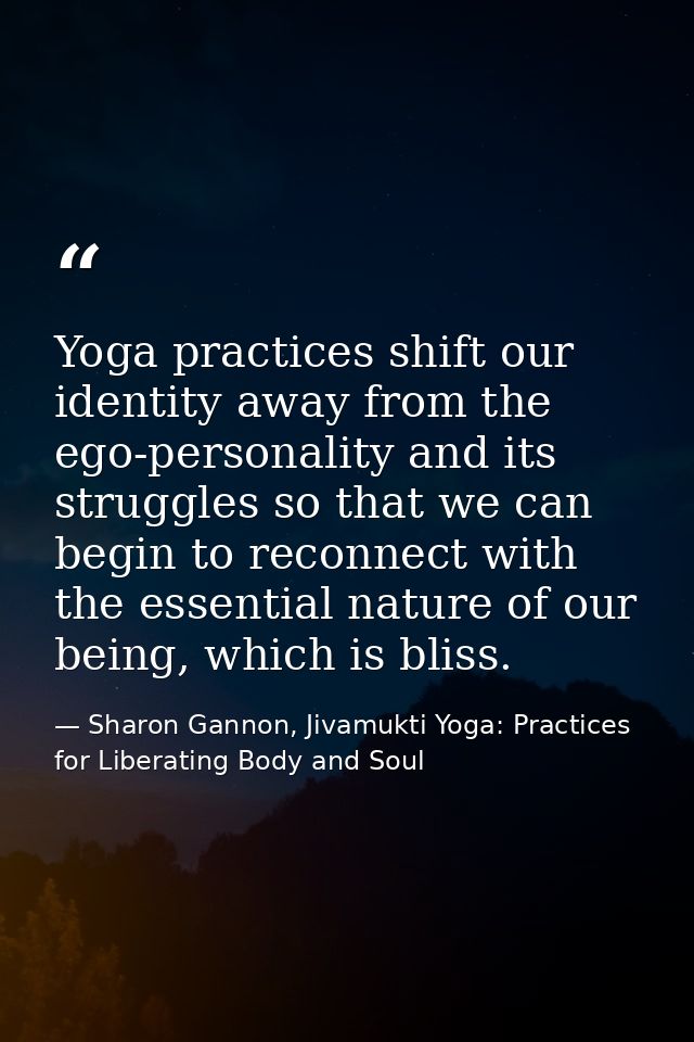 Yoga practices shift our identity away from the ego-personality and its struggles so that we can begin to reconnect with — Sharon Gannon, Jivamukti Yoga: Practices for Liberating Body and Soul