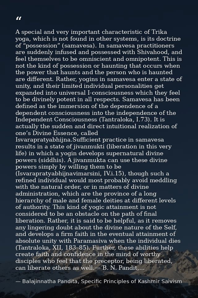 A special and very important characteristic of Trika yoga, which is not found in other systems, is its doctrine of “poss — Balajinnatha Pandita, Specific Principles of Kashmir Saivism