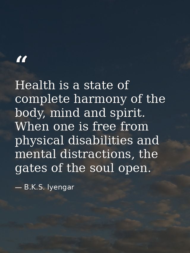 Health is a state of complete harmony of the body, mind and spirit. When one is free from physical disabilities and ment — B.K.S. Iyengar
